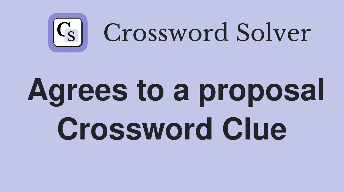 Agrees to a proposal Crossword Clue Answers Crossword Solver